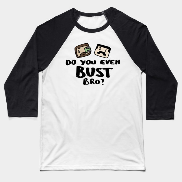 Do you even Bust Bro? Baseball T-Shirt by archillustrates